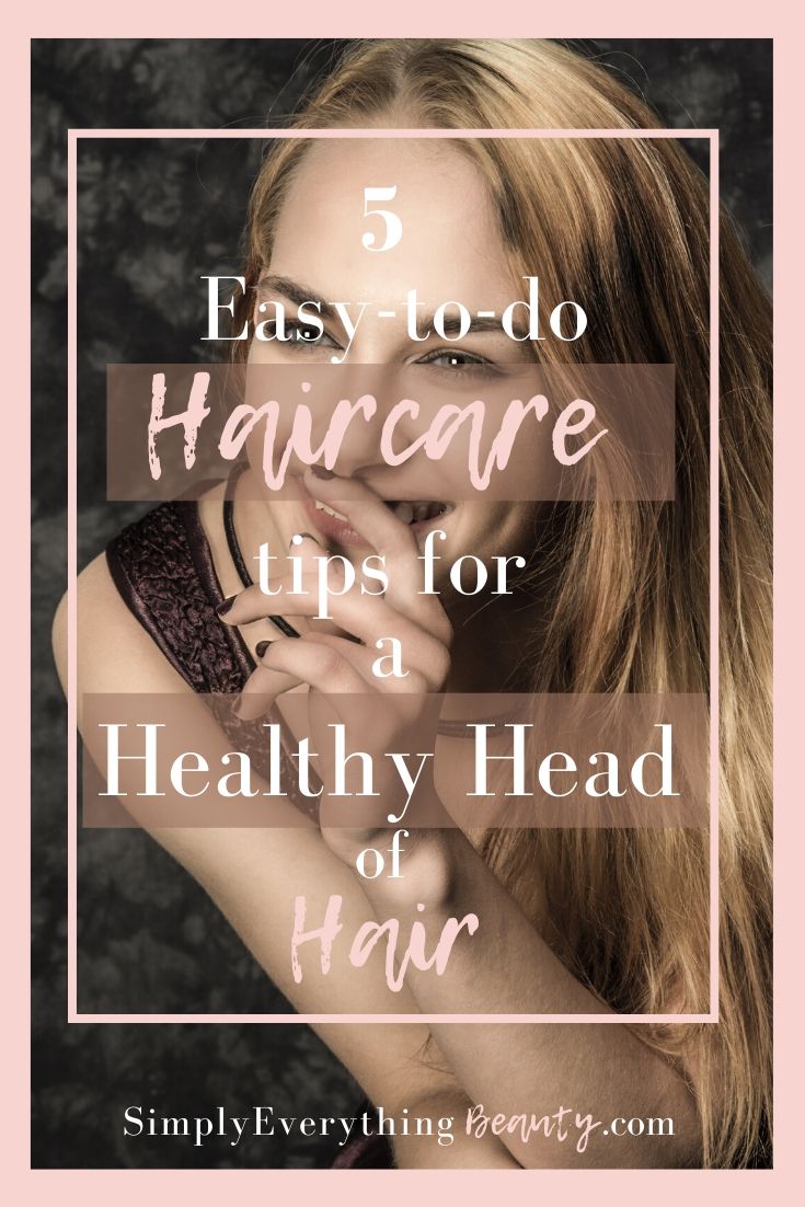 5 Easy to-do Haircare tips for a Healthy Head of Hair 