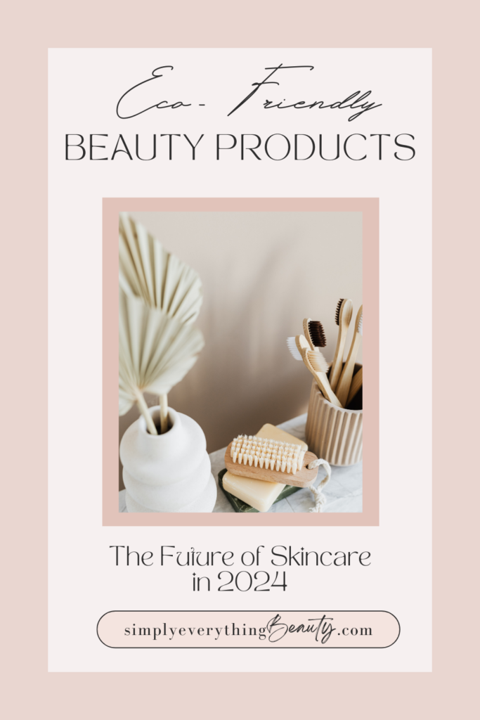 Eco-Friendly Beauty Products: The Future of Skincare in 2024